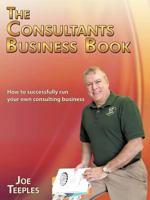 The Consultants Business Book: How to Successfully Run Your Own Consulting Business 1456762710 Book Cover