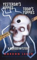 Yesterday's Hippies - Today's Yuppies: A Murder Mystery 1468575805 Book Cover