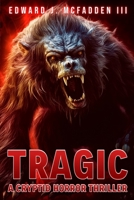 Tragic: A Cryptid Horror Thriller 1922861731 Book Cover