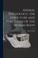 Animal Physiology: The Structure and Functions of The Human Body 1016971524 Book Cover