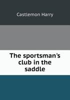 The Sportsman's Club in the Saddle B09Y166HXS Book Cover