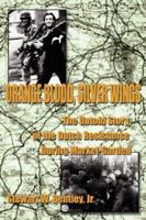 Orange Blood, Silver Wings: The Untold Story of the Dutch Resistance During Market-Garden 1425957846 Book Cover