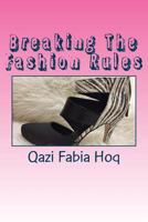 Breaking The Fashion Rules: This is because fashion rules are meant to be broken 1542716489 Book Cover