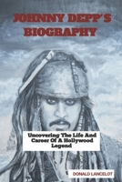 JOHNNY DEPP'S BIOGRAPHY: UNCOVERING THE LIFE AND CARRER OF A HOLLYWOOD LEGEND B0DPW8Q1GQ Book Cover