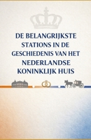 De Belangrijkste Stations in de Geschiedenis van het Nederlandse Koninklijk Huis (Dutch Edition) B0DRY12RBN Book Cover