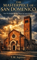 The Masterpiece of San Domenico: How One Bologna Basilica Shaped the Soul of Europe B0H6YF6JHC Book Cover