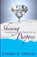 Shining Through The Process Of Purpose 0692409637 Book Cover