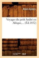 Voyages Du Petit Andra(c) En Afrique (A0/00d.1852) 2012778372 Book Cover