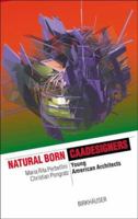 Natural Born CAADesigners: Young American Architects (The Information Technology Revolution in Architecture) 3764362464 Book Cover