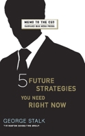 Six Future Strategies You Need Right Now (Memo to the Ceo) 1422121267 Book Cover