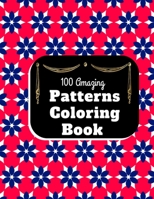 100 Amazing Patterns Coloring Book: 100 Patterns and Geometric Coloring Designs Adult Coloring Book B08HGRWB5Q Book Cover