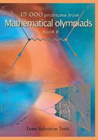 15 000 problems from Mathematical Olympiads book6: Team Selection Tests 1449538932 Book Cover