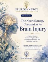 The NeuroSynergy Companion for Brain Injury: A Practical Guide to Understanding Your Brain, Tracking Your Recovery, and Rebuilding Your Life B0H7S4GRJL Book Cover