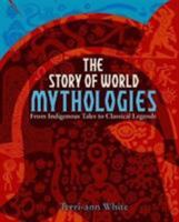 The Story of World Mythologies: From Indigenous Tales to Classical Legends 1784286435 Book Cover