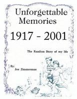 Unforgettable Memories 1917 - 2001: The Random Story of My Life in Bits and Pieces 1456736221 Book Cover