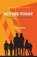 Acting Today: A Guide to Hollywood's New Era 0578540770 Book Cover