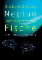 Neptun und Sternzeichen Fische: in Astrologie und Horoskop 3756886107 Book Cover