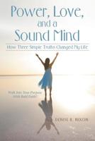 Power, Love, and a Sound Mind: How Three Simple Truths Changed My Life 1973650762 Book Cover