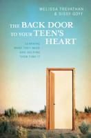 The Back Door To Your Teen's Heart: Learning What They Need and Helping Them Find It 0736908374 Book Cover
