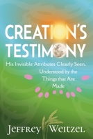 Creation's Testimony: His Invisible Attributes Clearly Seen, Understood by the Things that Are Made B0F192VCQL Book Cover