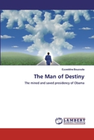 The Man of Destiny: The mined and saved presidency of Obama 620043848X Book Cover