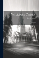 William Carey: A Biography 1022382500 Book Cover