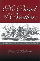 No Band of Brothers: Problems of the Rebel High Command (Shades of Blue and Gray Series) 0826212557 Book Cover