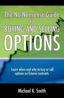 The No Nonsense Guide to Buying and Selling Options: Learn when and why to buy or sell options on futures contracts. 1497305306 Book Cover