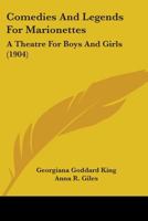 Comedies And Legends For Marionettes: A Theatre For Boys And Girls 1378579895 Book Cover