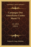 Campagne Des Autrichiens Contre Murat V1: En 1815 (1821) 1168415659 Book Cover