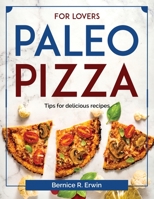 For lovers paleo pizza: Tips for delicious recipes 1804378836 Book Cover