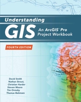 Understanding GIS: An Arcgis Pro Project Workbook 1589484835 Book Cover