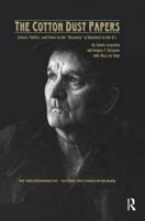 The Cotton Dust Papers: Science, Politics, and Power in the Discovery of Byssinosis in the U.S 0415784387 Book Cover