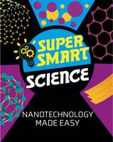 Nanotechnology Made Easy (Super Smart Science) 152631374X Book Cover