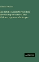 Das Hohelied vom Rittertum: Eine Beleuchtung des Parzival nach Wolframs eigenen Andeutungen (German Edition) 3563926654 Book Cover