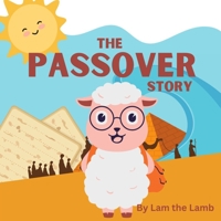 The Passover Story: Told by Lam the Lamb B0BYR12QBP Book Cover