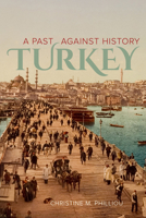Turkey: A Past Against History 0520276396 Book Cover
