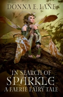 In Search of Sparkle: A Faerie Fairy Tale 1734267585 Book Cover