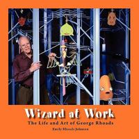 Wizard at Work: The Life and Art of George Rhoads 1608449688 Book Cover
