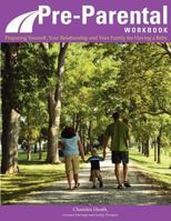 Pre-Parental Workbook: Preparing Yourself, Your Relationship and Your Family for Having a Baby 1466264160 Book Cover