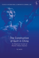 The Construction of Guilt in China: An Empirical Account of Routine Chinese Injustice 1509913025 Book Cover