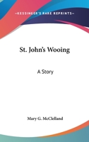 St. John's Wooing: A Story 0548464413 Book Cover