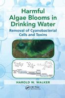 Harmful Algae Blooms in Drinking Water: Removal of Cyanobacterial Cells and Toxins 1466583053 Book Cover