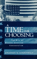 A Time for Choosing: The Rise of Modern American Conservatism 0195134737 Book Cover