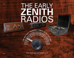 The Early Zenith Radios: The Battery Powered Table Sets 1922-1927 0764346741 Book Cover