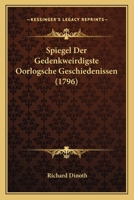 Spiegel Der Gedenkweirdigste Oorlogsche Geschiedenissen (1796) 1165921219 Book Cover
