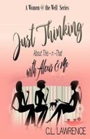Just Thinking with Alexis & Me: About This-N-That 1946587001 Book Cover