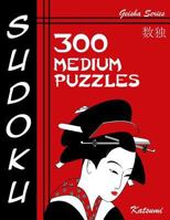 Sudoku Puzzle Book, 300 Medium Puzzles: A Geisha Series Book 1539870863 Book Cover