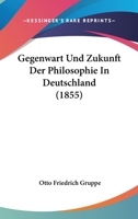Gegenwart Und Zukunft Der Philosophie in Deutschland. 0274912775 Book Cover