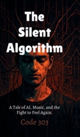 The Silent Algorithm: A Tale of AI, Music, and the Fight to Feel Again. B0F33TZ94C Book Cover